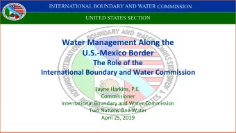 Water Management Along the  U.S.-Mexico Border  The Role of the  International Boundary and Water