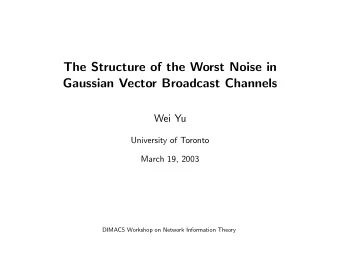 The Structure of the Worst Noise in  Gaussian Vector Broadcast Channels  Wei Yu  University of