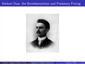 Herbert Dow, the Bromkonvention and Predatory Pricing  J. Parman (College of William &amp; Mary)