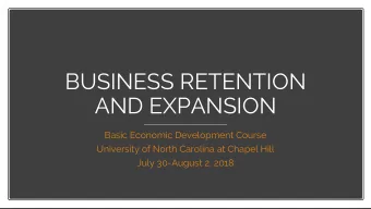 BUSINESS RETENTION  AND EXPANSION  Basic Economic Development Course  University of North Carolina