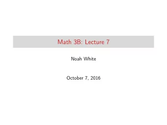 Math 3B: Lecture 7  Noah White  October 7, 2016  Antiderivatives  We will be concentrating on