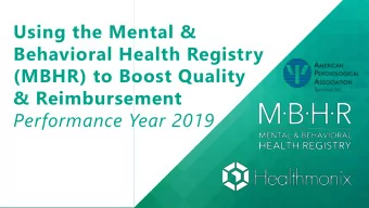 Using the Mental &amp;  Behavioral Health Registry  (MBHR) to Boost Quality  &amp; Reimbursement