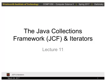 The Java Collections  Framework (JCF) &amp; Iterators  Lecture 11  JCF &amp; Iterators  March 24,
