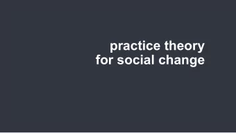 practice theory  for social change  practice theory  is not for social change  in itself  it has no