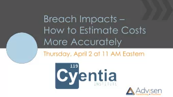 Breach Impacts   How to Estimate Costs  More Accurately  Thursday, April 2 at 11 AM Eastern