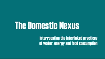 The Domestic Nexus  interrogating the interlinked practices  of water, energy and food consumption