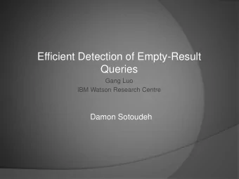 Efficient Detection of Empty-Result  Queries  Gang Luo  IBM Watson Research Centre  Damon Sotoudeh