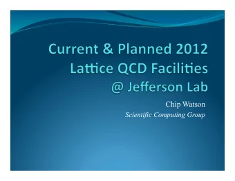 Chip Watson  Scientific Computing Group  Quick  Outline    Hardware Overview &amp; Recent