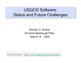 USQCD Software:  Status and Future Challenges  Richard  C. Brower  All Hands Meeting @ FNAL