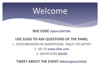 Welcome Wifi CODE Upton1947!Ms  USE SLIDO TO ASK QUESTIONS OF THE PANEL  1. OPEN BROWSER ON