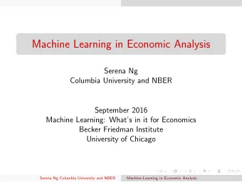 Machine Learning in Economic Analysis  Serena Ng  Columbia University and NBER  September 2016