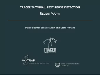 TRACER TUTORIAL: TEXT REUSE DETECTION  RECENT WORK M arco B  uchler, Emily Franzini and Greta