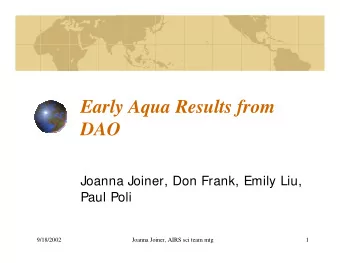Early Aqua Results from  DAO  Joanna Joiner, Don Frank, Emily Liu,  Paul Poli  9/18/2002  Joanna