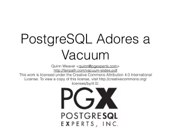 PostgreSQL Adores a  Vacuum  Quinn Weaver &lt;quinn@pgexperts.com&gt;