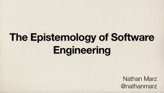 The Epistemology of Software  Engineering  Nathan Marz  @nathanmarz  1  My personal philosophies on