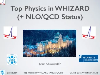 Top Physics in WHIZARD  (+ NLO/QCD Status)  Jrgen R. Reuter, DESY  J.R.Reuter           Top