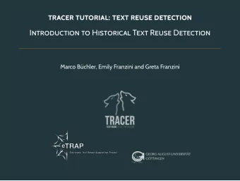 TRACER TUTORIAL: TEXT REUSE DETECTION  INTRODUCTION TO HISTORICAL TEXT REUSE DETECTION M arco B