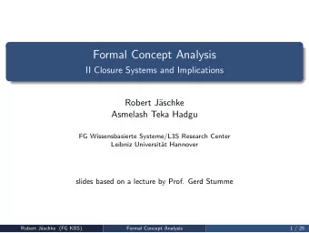 Formal Concept Analysis  II Closure Systems and Implications  Robert J  aschke  Asmelash Teka