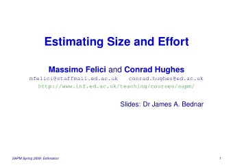 Estimating Size and Effort Massimo Felici and Conrad Hughes  mfelici@staffmail.ed.ac.uk