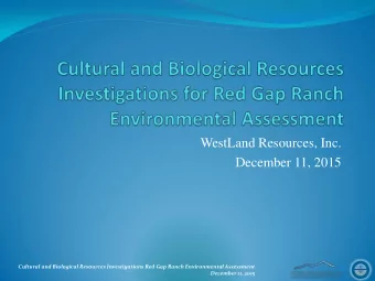 December 11, 2015  Cultural and Biological Resources Investigations Red Gap Ranch Environmental