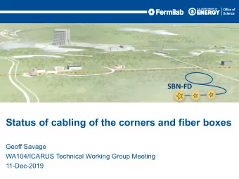 Status of cabling of the corners and fiber boxes  Geoff Savage  WA104/ICARUS Technical Working
