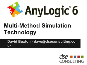 Multi-Method Simulation  Technology  David Buxton - dave@dseconsulting.co.  uk  Quick facts about
