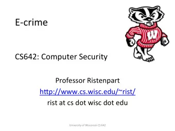 E-crime    CS642:  Computer  Security    Professor  Ristenpart