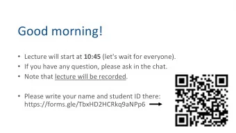 Good morning!  Lecture will start at 10:45 (let's wait for everyone).  If you have any