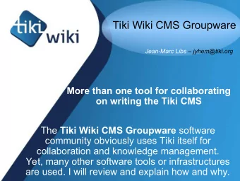 Tiki Wiki CMS Groupware  Jean-Marc Libs  jyhem@tiki.org  More than one tool for collaborating