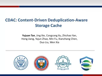CDAC: Content-Driven Deduplication-Aware  Storage Cache Yujuan Tan , Jing Xie, Congcong Xu, Zhichao