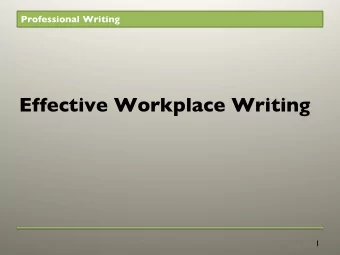Effective Workplace Writing  1  Professional Writing  How do you feel about this  sentence?  After