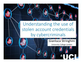 Understanding the use of  stolen account credentials  by cybercriminals  Gianluca Stringhini