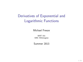 Derivatives of Exponential and  Logarithmic Functions  Michael Freeze  MAT 151  UNC Wilmington