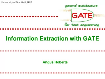 Information Extraction with GATE  Angus Roberts  University of Sheffield, NLP  Recap  Installed