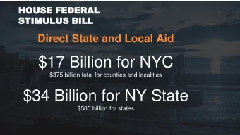 $17 Billion for NYC  $375 billion total for counties and localities  $34 Billion for NY State  $500