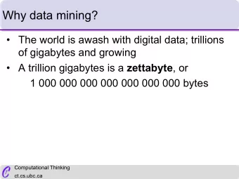Why data mining?   The world is awash with digital data; trillions  of gigabytes and growing