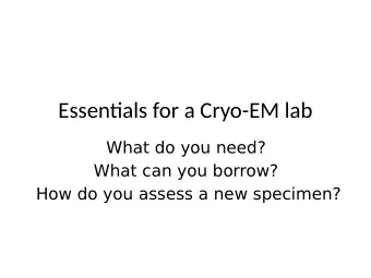 Essentjals for a Cryo-EM lab  What do you need?  What can you borrow?  How do you assess a new