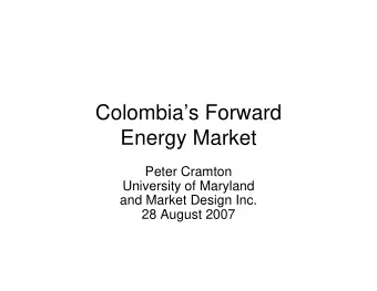 Colombias Forward  Energy Market  Peter Cramton  University of Maryland  and Market Design Inc.