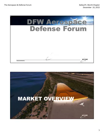 DFW Aerospace  Defense Forum  XCOR CORP  December 2015  MARKET OVERVIEW  1  The Aerospace &amp;