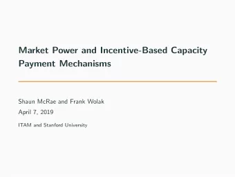 Market Power and Incentive-Based Capacity  Payment Mechanisms  Shaun McRae and Frank Wolak  April