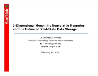 3-Dimensional Monolithic Nonvolatile Memories  and the Future of Solid-State Data Storage  Dr.