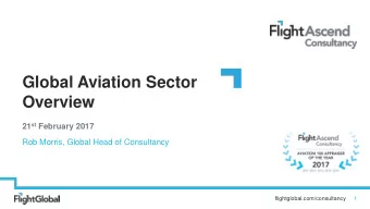 Global Aviation Sector  Overview 21 st February 2017  Rob Morris, Global Head of Consultancy