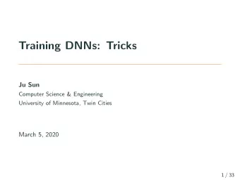 Training DNNs: Tricks  Ju Sun  Computer Science &amp; Engineering  University of Minnesota, Twin