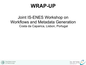 WRAP-UP Joint IS-ENES Workshop on   Workflows and Metadata Generation  Costa da Caparica,