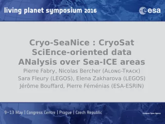 Cryo-SeaNice : CryoSat  SciEnce-oriented data  ANalysis over Sea-ICE areas  Pierre Fabry, Nicolas