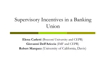 Supervisory Incentives in a Banking  Union Elena Carletti (Bocconi University and CEPR) Giovanni