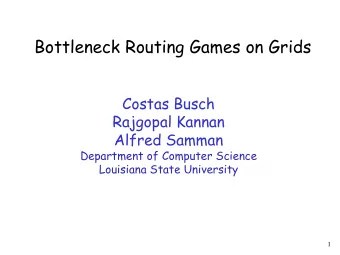 Bottleneck Routing Games on Grids  Costas Busch  Rajgopal Kannan  Alfred Samman  Department of