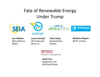 Fate of Renewable Energy  Under Trump  Dan Whi(en  Lauren Randall  Peter Kelley  Ma(hew Wagner