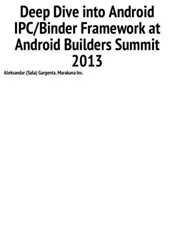 Deep Dive into Android  IPC/Binder Framework at  Android Builders Summit  2013  Aleksandar (Saa)