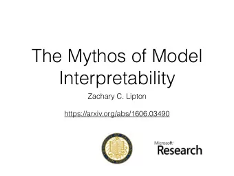 The Mythos of Model  Interpretability  Zachary C. Lipton  https://arxiv.org/abs/1606.03490  Outline